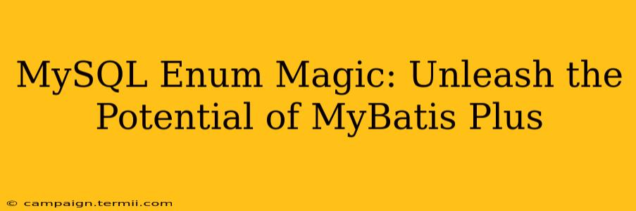 MySQL Enum Magic: Unleash the Potential of MyBatis Plus