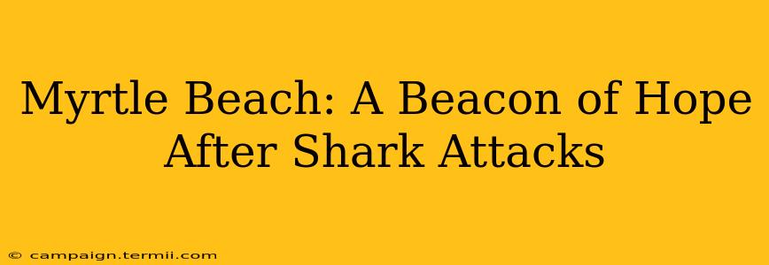 Myrtle Beach: A Beacon of Hope After Shark Attacks