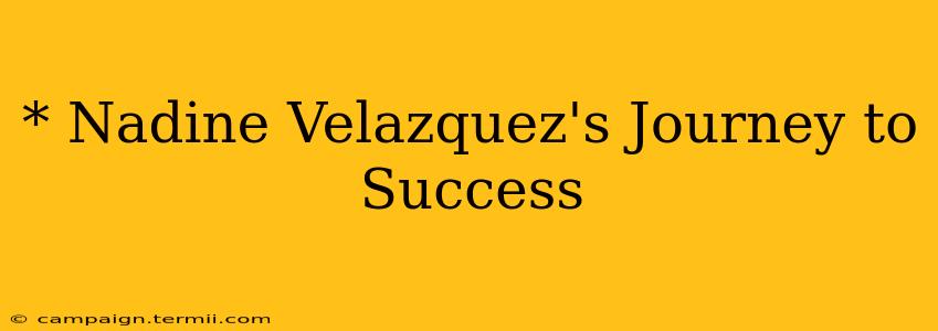 * Nadine Velazquez's Journey to Success