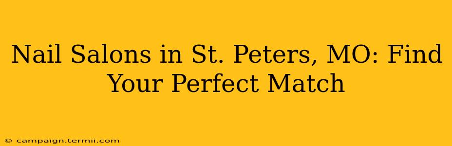 Nail Salons in St. Peters, MO: Find Your Perfect Match