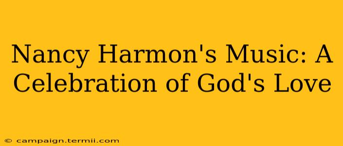 Nancy Harmon's Music: A Celebration of God's Love