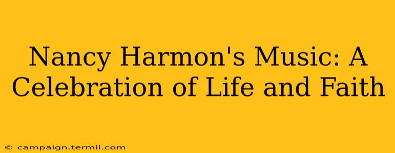 Nancy Harmon's Music: A Celebration of Life and Faith