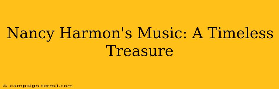 Nancy Harmon's Music: A Timeless Treasure