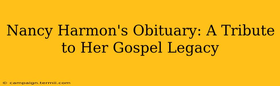 Nancy Harmon's Obituary: A Tribute to Her Gospel Legacy