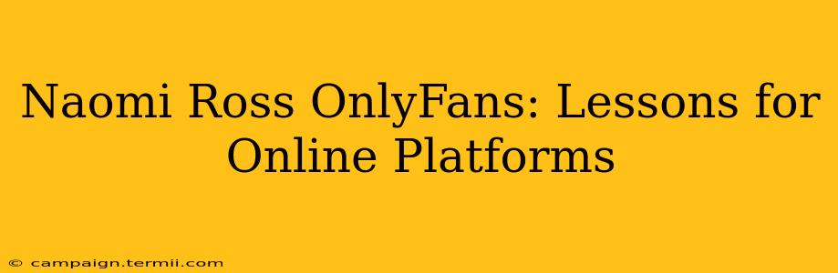 Naomi Ross OnlyFans: Lessons for Online Platforms