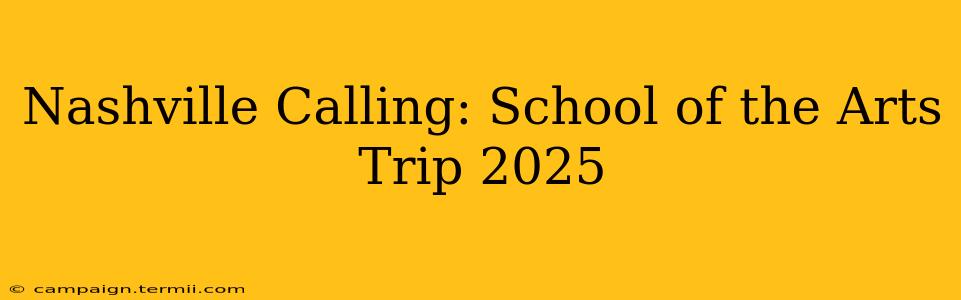 Nashville Calling: School of the Arts Trip 2025