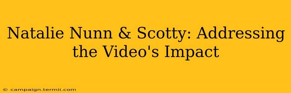 Natalie Nunn & Scotty: Addressing the Video's Impact