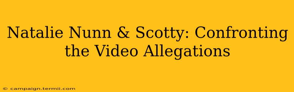 Natalie Nunn & Scotty: Confronting the Video Allegations