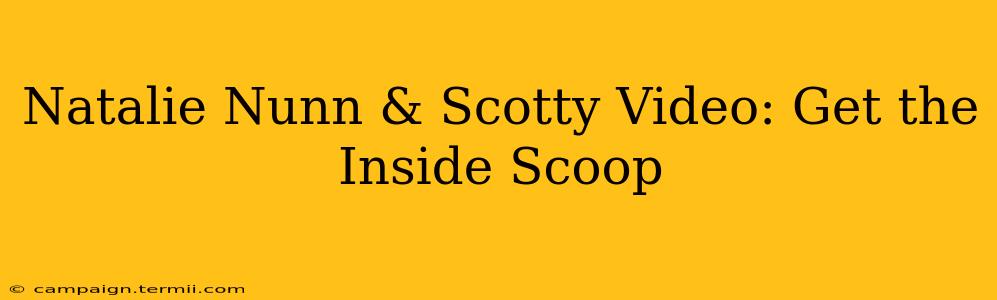 Natalie Nunn & Scotty Video: Get the Inside Scoop