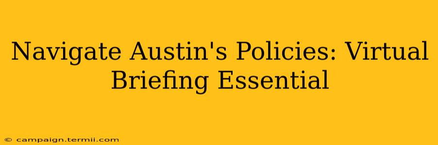 Navigate Austin's Policies: Virtual Briefing Essential