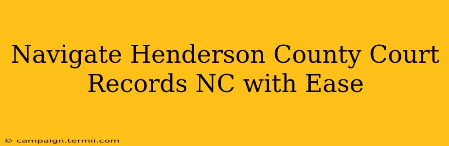 Navigate Henderson County Court Records NC with Ease