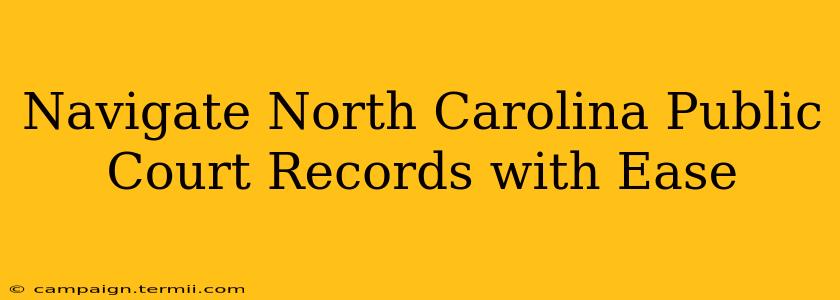 Navigate North Carolina Public Court Records with Ease