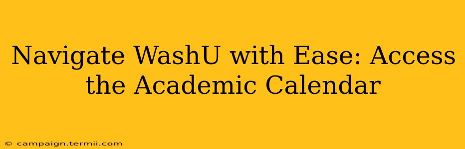 Navigate WashU with Ease: Access the Academic Calendar