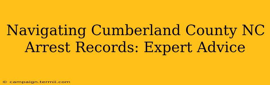 Navigating Cumberland County NC Arrest Records: Expert Advice