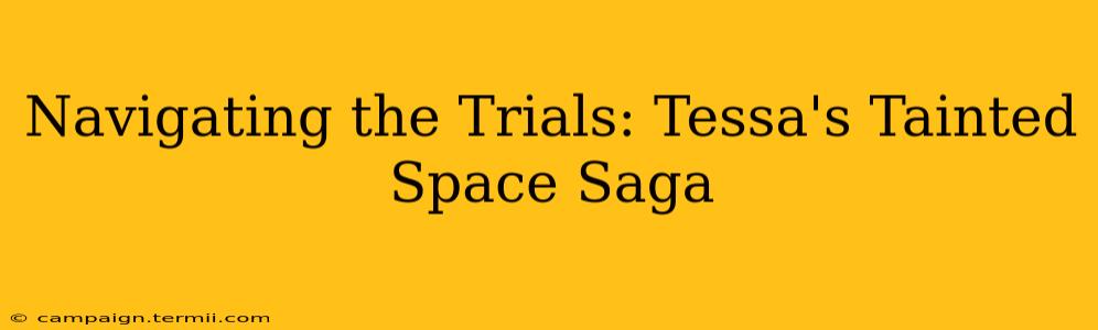 Navigating the Trials: Tessa's Tainted Space Saga