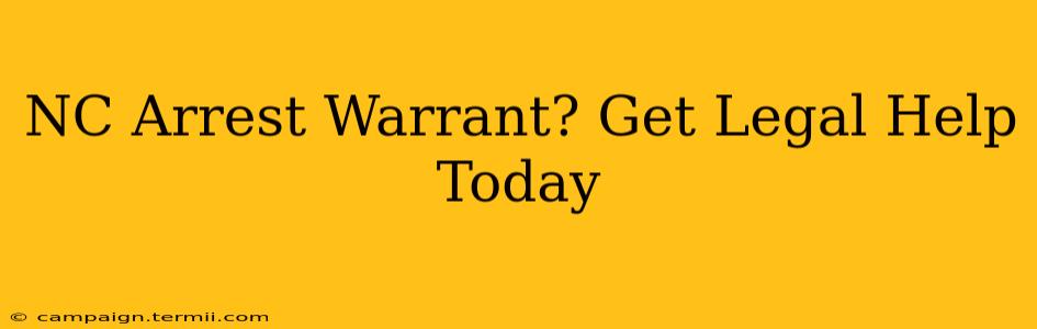 NC Arrest Warrant? Get Legal Help Today