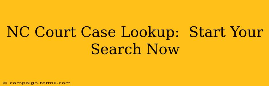 NC Court Case Lookup:  Start Your Search Now