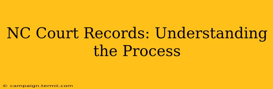 NC Court Records: Understanding the Process