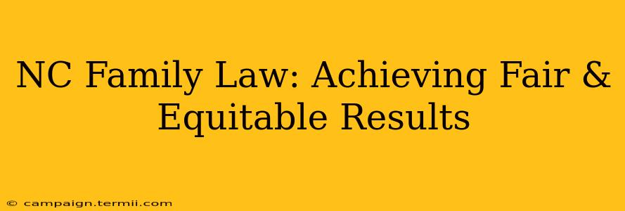 NC Family Law: Achieving Fair & Equitable Results