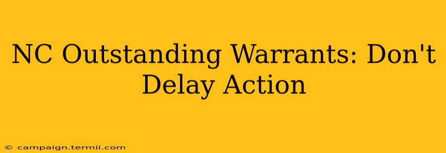 NC Outstanding Warrants: Don't Delay Action