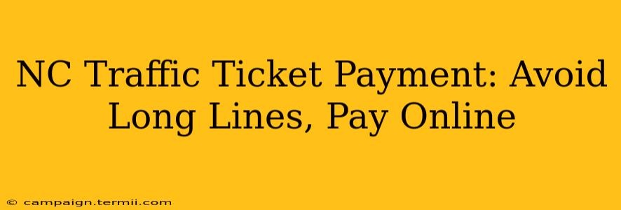 NC Traffic Ticket Payment: Avoid Long Lines, Pay Online