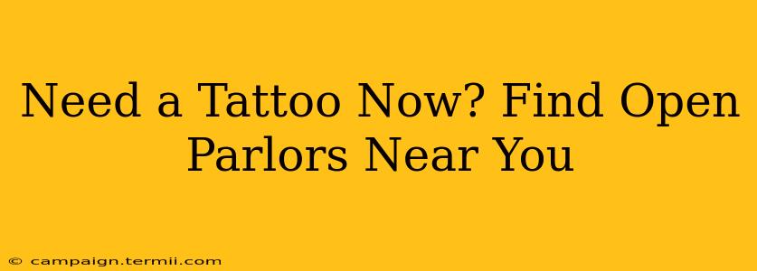 Need a Tattoo Now? Find Open Parlors Near You