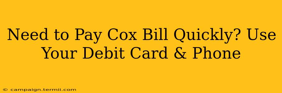 Need to Pay Cox Bill Quickly? Use Your Debit Card & Phone