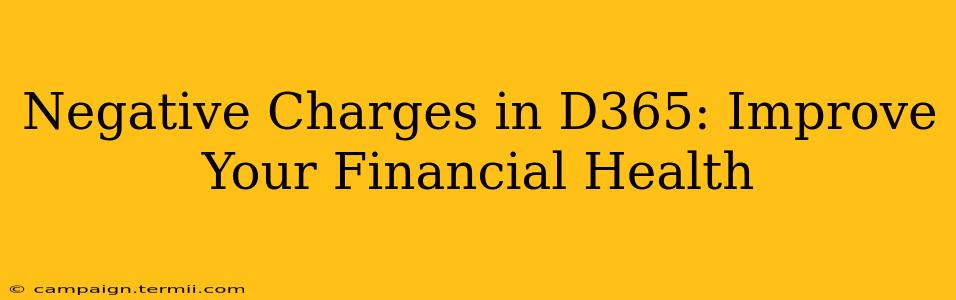 Negative Charges in D365: Improve Your Financial Health