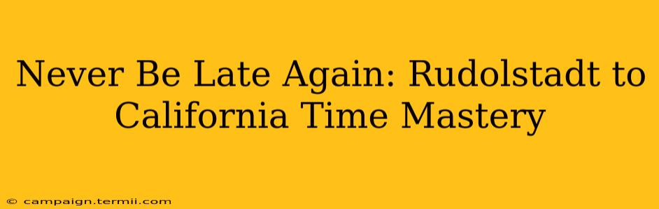 Never Be Late Again: Rudolstadt to California Time Mastery