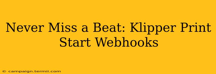 Never Miss a Beat: Klipper Print Start Webhooks