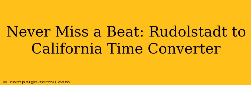 Never Miss a Beat: Rudolstadt to California Time Converter