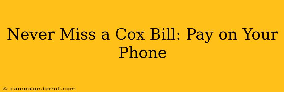 Never Miss a Cox Bill: Pay on Your Phone