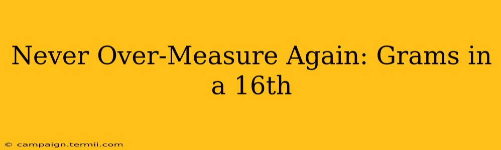 Never Over-Measure Again: Grams in a 16th