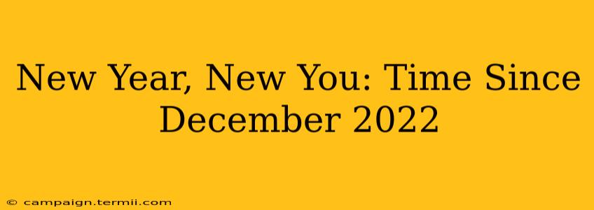 New Year, New You: Time Since December 2022