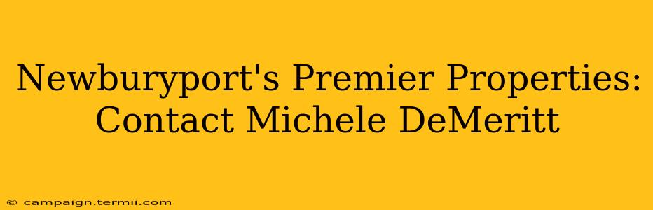 Newburyport's Premier Properties: Contact Michele DeMeritt