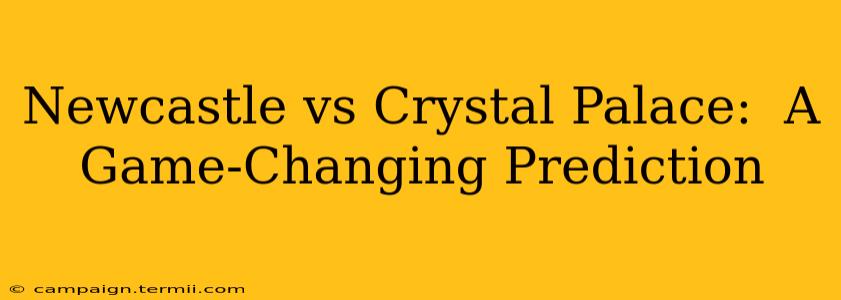 Newcastle vs Crystal Palace:  A Game-Changing Prediction