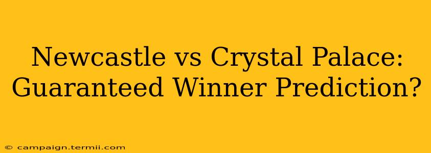 Newcastle vs Crystal Palace:  Guaranteed Winner Prediction?