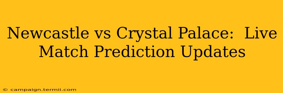 Newcastle vs Crystal Palace:  Live Match Prediction Updates