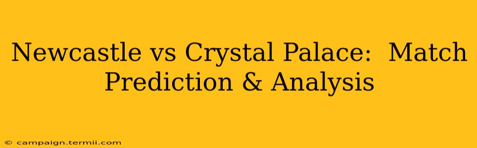 Newcastle vs Crystal Palace:  Match Prediction & Analysis