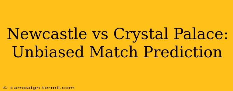 Newcastle vs Crystal Palace:  Unbiased Match Prediction