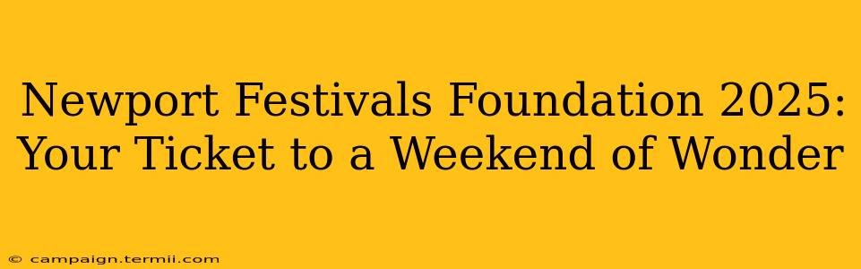 Newport Festivals Foundation 2025: Your Ticket to a Weekend of Wonder