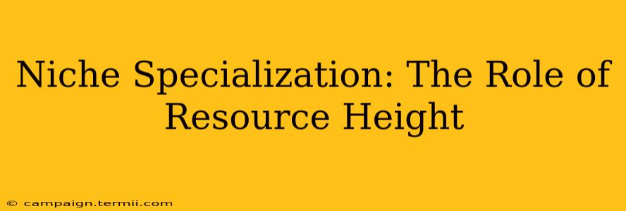 Niche Specialization: The Role of Resource Height