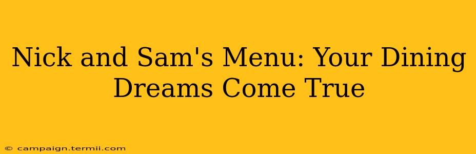 Nick and Sam's Menu: Your Dining Dreams Come True