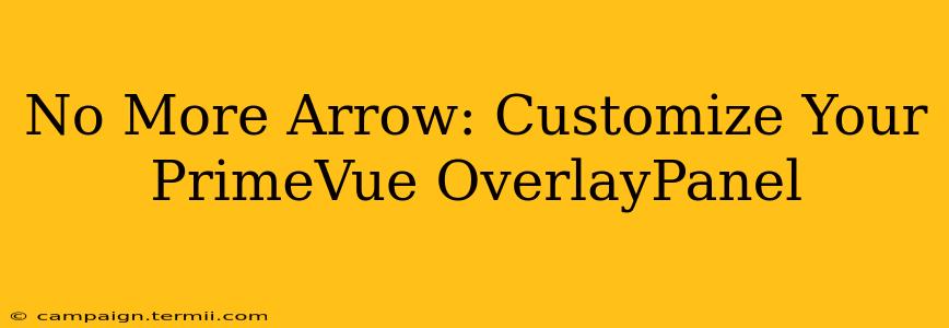 No More Arrow: Customize Your PrimeVue OverlayPanel