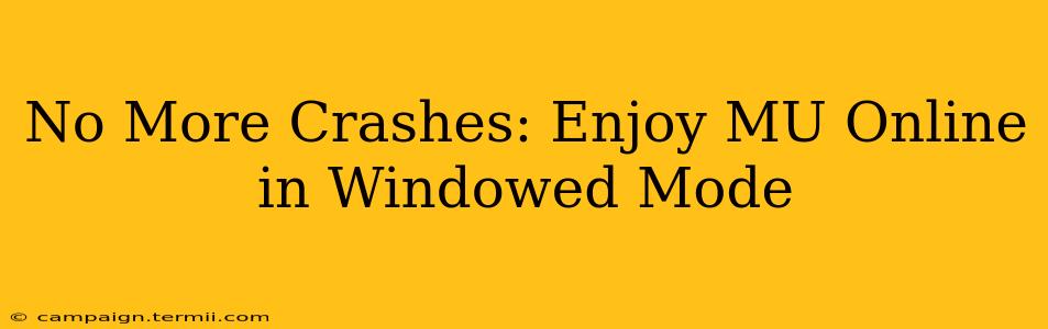 No More Crashes: Enjoy MU Online in Windowed Mode