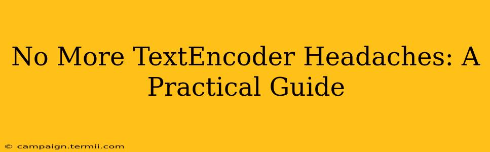 No More TextEncoder Headaches: A Practical Guide