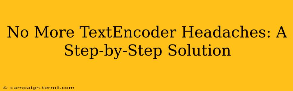 No More TextEncoder Headaches: A Step-by-Step Solution