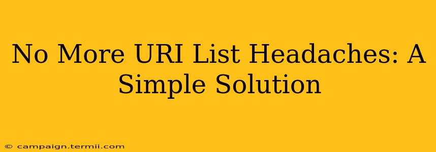 No More URI List Headaches: A Simple Solution