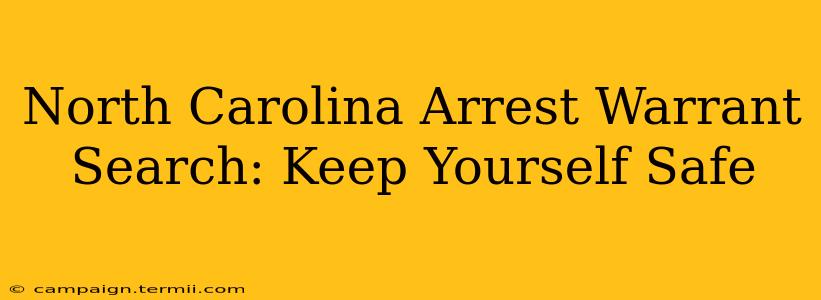 North Carolina Arrest Warrant Search: Keep Yourself Safe