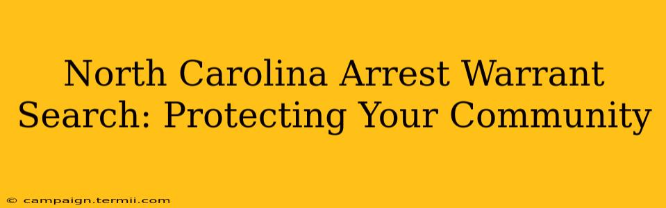 North Carolina Arrest Warrant Search: Protecting Your Community